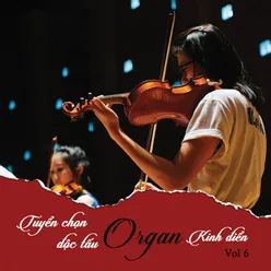 Tuyển Chọn Độc Tấu Organ Kinh Điển, Vol. 6