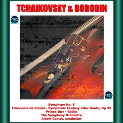 Tchaikovsky & Borodin: Symphony No. 5 - Francesca da Rimini - Symphonic Fantasy after Dante, Op. 32 - Prince Igor - Ballet