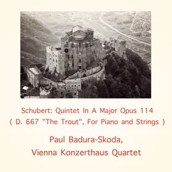 Schubert: Quintet In A Major Opus 114 D. 667 "The Trout", For Piano and Strings