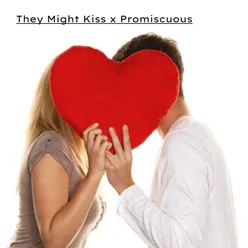 They Might Kiss x Promiscuous