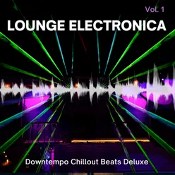 Lounge Electronica, Vol. 1 Downtempo Chillout Beats Deluxe