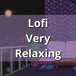 Lofi Very Relaxing