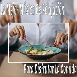 La Mejor Música de Relajación para Disfrutar la Comida