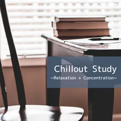 Chillout Study ~Relaxation + Concentration~