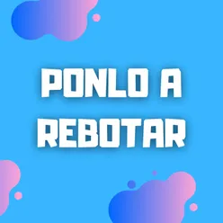 Ponlo A Rebotar