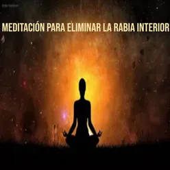 Meditación Para Eliminar La Rabia Interior