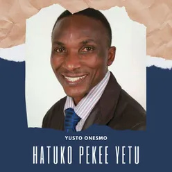 Hatuko Pekee Yetu