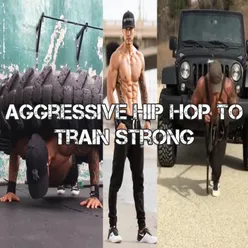 Aggressive Hip Hop To Train Strong