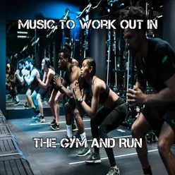 Music To Work Out In The Gym And Run