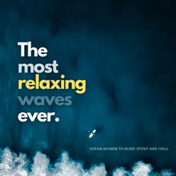 The Most Relaxing Waves Ever - Ocean Sounds to Sleep, Study and Chill