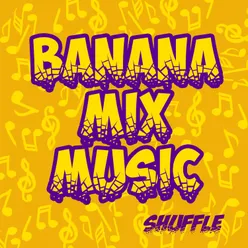 Banana Mix Music Shuffle