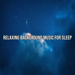 Relaxing Background Music For Sleep