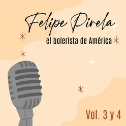 Felipe Pirela el Bolerista de América Volumen 3 Y 4