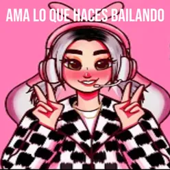 Ama Lo Que Haces Bailando