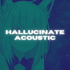 Hallucinate Acoustic