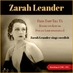 Frän Topp Till Tå (Ich Bin Von Kopf Bis Fuss Auf Liebe Eingestellt) Zarah Leander Sings Swedish - Recordings of 1930 - 1931