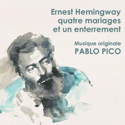 Ernest Hemingway - Quatre Mariages et un Enterrement - Musique originale de Pablo Pico