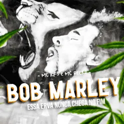 Bob Marley, Essa Erva Nunca Chega no Fim Original