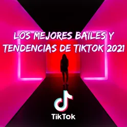 Los Mejores Bailes Y Tendencias De TikTok 2021