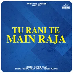 Tu Rani Te Main Raja