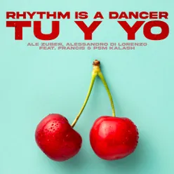 Rhythm Is A Dancer Tu Y Yo