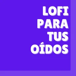 Lofi Para Tus Oídos