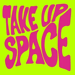 Take up Space