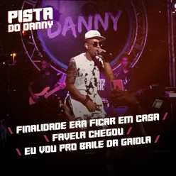 Finalidade Era Ficar em Casa / Favela Chegou / Eu Vou pro Baile da Gaiola Pista do Danny