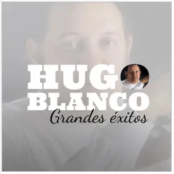 Hugo Blanco: Grandes Éxitos