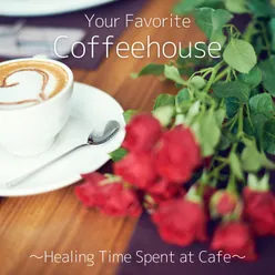 Your Favorite Coffeehouse ~Healing Time Spent at Cafe~