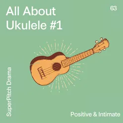 All About Ukulele #1 Positive & Intimate