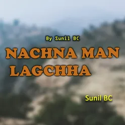 Nachna Man Lagchha
