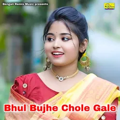 Bhul Bujhe Chole Gale
