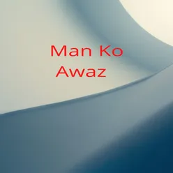 Man Ko Awaz