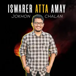 Iswarer Atta Amay Jokhon Chalan