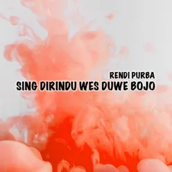 Sing Dirindu Wes Duwe Bojo