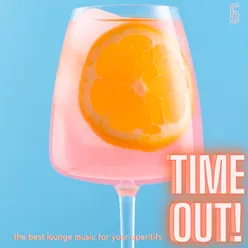 Time Out! The Best Lounge Music For Your Aperitifs (Volume 5)