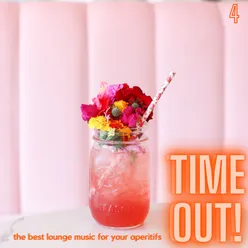 Time Out! The Best Lounge Music For Your Aperitifs (Volume 4)