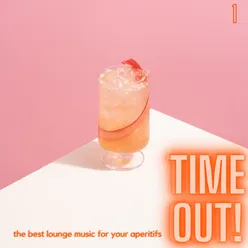 Time Out! The Best Lounge Music For Your Aperitifs (Volume 1)