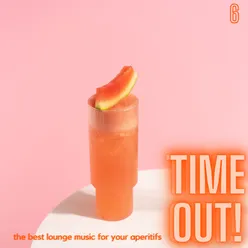 Time Out! The Best Lounge Music For Your Aperitifs (Volume 6)