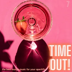 Time Out! The Best Lounge Music For Your Aperitifs (Volume 7)