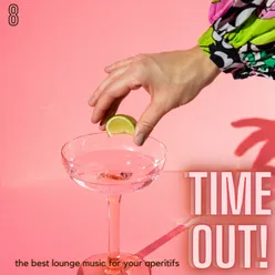 Time Out! The Best Lounge Music For Your Aperitifs (Volume 8)