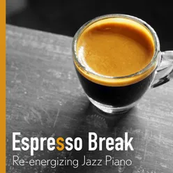 Espresso Break - Re-Energizing Jazz Piano