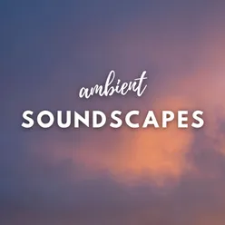 Ambient Soundscapes For Meditation and Sleep