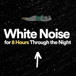 White Noise for 8 Hours Through the Night