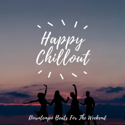 Happy Chillout Downtempo Beats For The Weekend