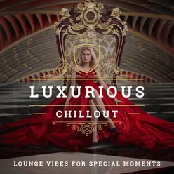 Luxurious Chillout Lounge Vibes For Special Moments