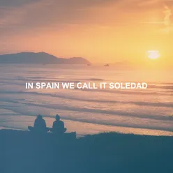 In Spain We Call It Soledad