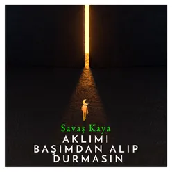 Aklımı Başımdan Alıp Durmasın