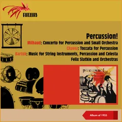 Percussion! Milhaud: Concerto for Percussion and Small Orchestra - Chavez: Toccata for Percussion - Bartok: Music for String Instruments, Percussion and Celesta Album of 1955